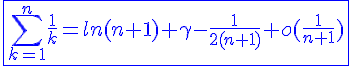 4$\blue\fbox{\Bigsum_{k=1}^{n}\frac{1}{k}=ln(n+1)+\gamma-\frac{1}{2(n+1)}+o(\frac{1}{n+1})}